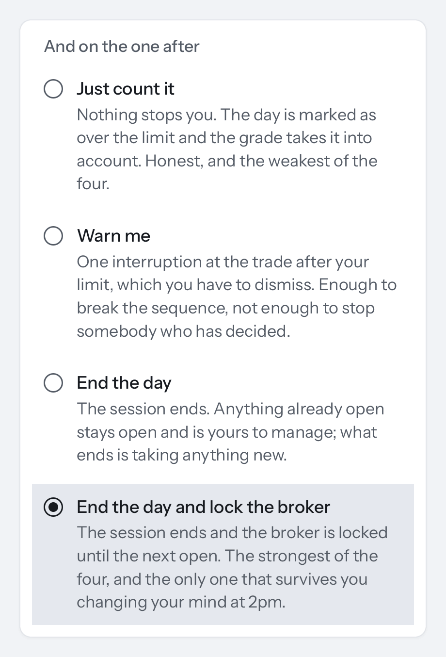 The app's setting "And on the one after", four choices from weakest to strongest, each with its sentence: Just count it; Warn me; End the day; and, chosen, End the day and lock the broker, "The session ends and the broker is locked until the next open. The strongest of the four, and the only one that survives you changing your mind at 2pm."